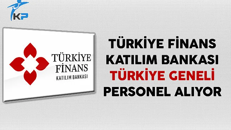 Türkiye Finans Katılım Bankası Türkiye Geneli Personel Alıyor