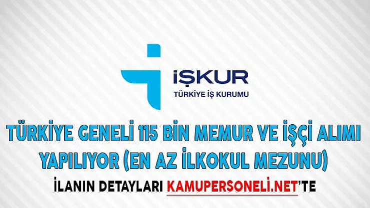 Türkiye Geneli 115 Bin Memur ve İşçi Alımı Yapılıyor (En Az İlkokul Mezunu)