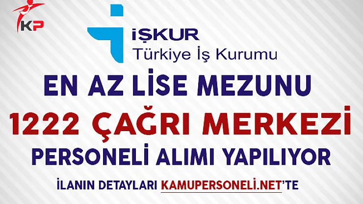 Türkiye Geneli En Az Lise Mezunu 1222 Çağrı Merkezi Personeli Alınıyor!