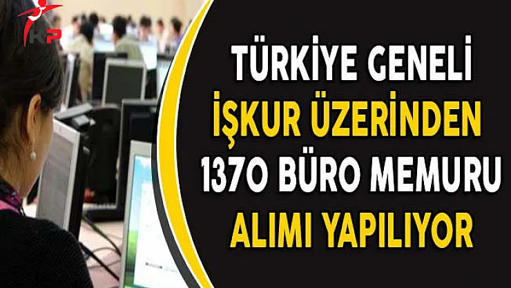 Türkiye Geneli İşkur Üzerinden 1370 Büro Memuru Alımı Yapılıyor