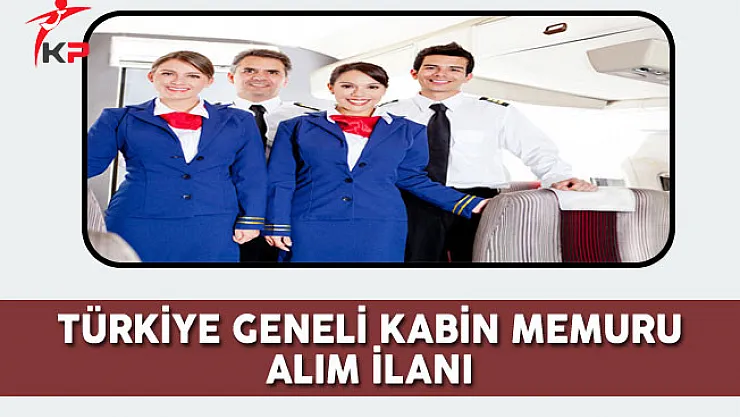 Türkiye Geneli Kabin Memuru Alım İlanı