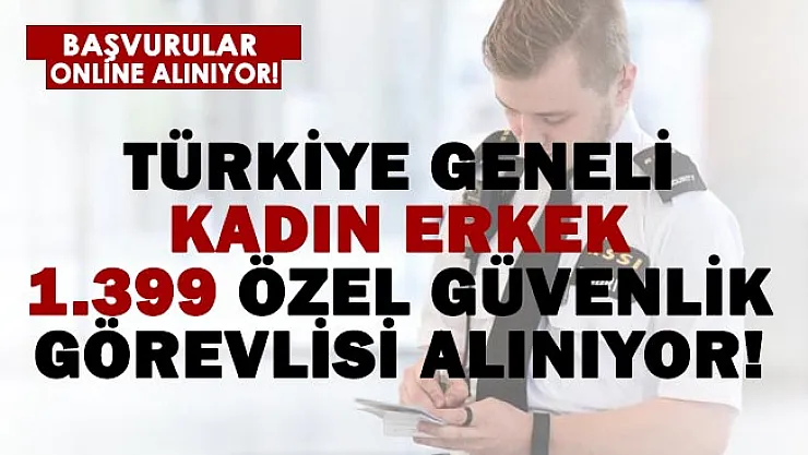 Türkiye geneli silahlı silahsız 1.399 güvenlik görevlisi alımı resmen başladı!