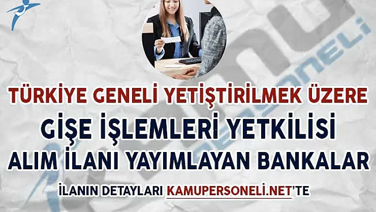 Türkiye Geneli Yetiştirilmek Üzere Gişe İşlemleri Yetkilisi Alım İlanı Yayımlayan Bankalar