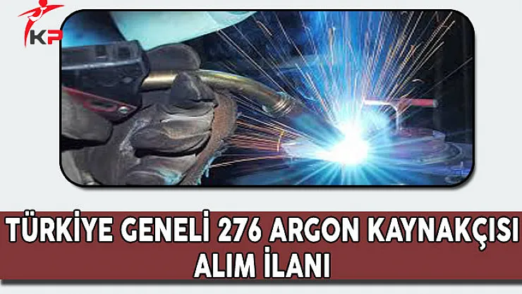 Türkiye Genelinde 276 Argon Kaynakçısı Alınıyor