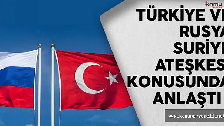 Türkiye İle Rusya Ateşkes Konusunda Uzlaştı