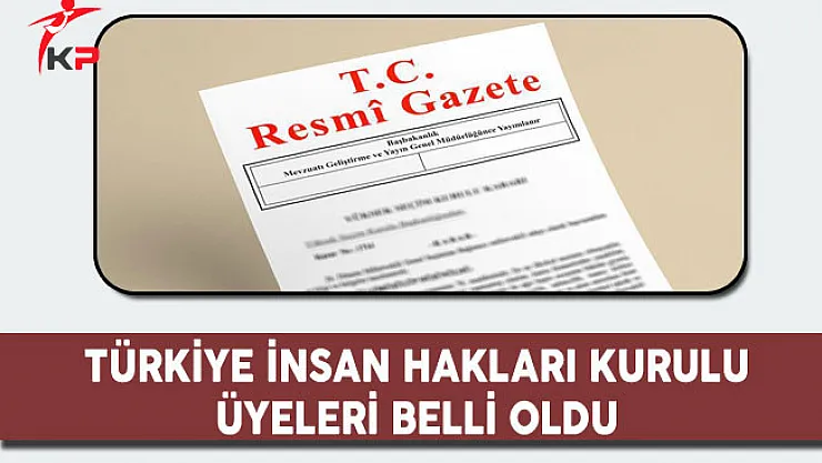 Türkiye İnsan Hakları Kurulu Üyelerinin Seçilmesi Kararı Resmi Gazete'de