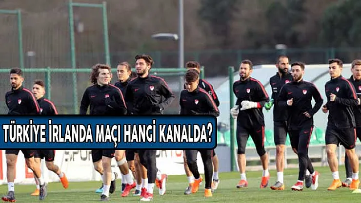 Türkiye İrlanda Maçı Hangi Kanalda? Saat Kaçta Yayınlanacak?