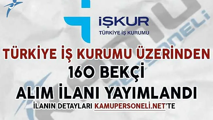 Türkiye İş Kurumu Aracılığıyla 160 Bekçi Alımı İçin İlan Yayımlandı