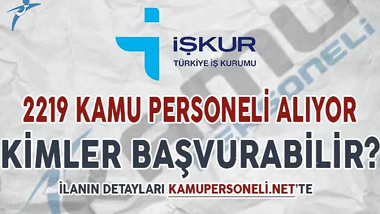 Türkiye İş Kurumu (İŞKUR) 2 Bin 219 Kamu Personeli Alımı Yapıyor ! Kimler Başvurabilir?