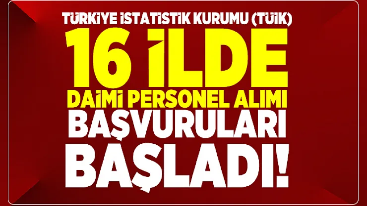 Türkiye İstatistik Kurumu (TÜİK) 16 ilde daimi personel alımı başvuruları başladı!