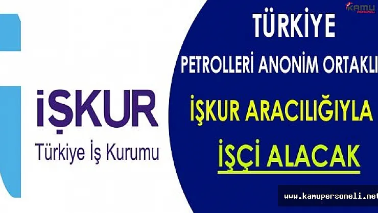 Türkiye Petrolleri Anonim Ortaklığı İşçi Alımı Yapacak
