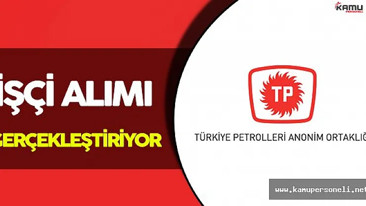 Türkiye Petrolleri Anonim Ortaklığı İşçi Alacak