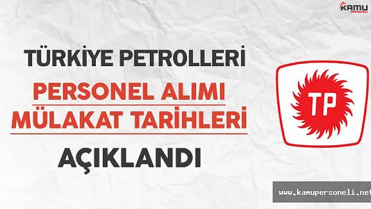 Türkiye Petrolleri Personel Alımı Mülakat Tarihleri Açıklandı