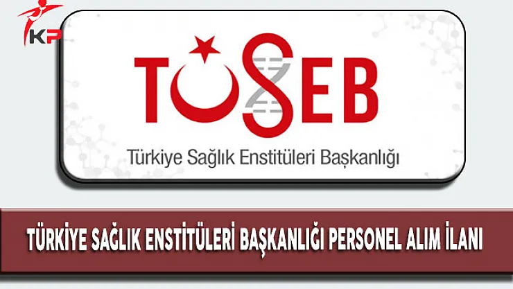 Türkiye Sağlık Enstitüleri Başkanlığı Sözleşmeli Personel Alım İlanı