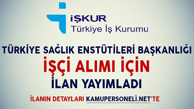 Türkiye Sağlık Enstitüleri Başkanlığı (TÜSEB) İşçi Alım İlanı Yayımladı