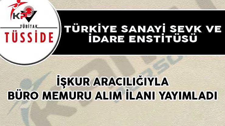 Türkiye Sanayi Sevk ve İdare Enstitüsü, İŞKUR Aracılığıyla Büro Memuru Alım İlanı Yayımladı!