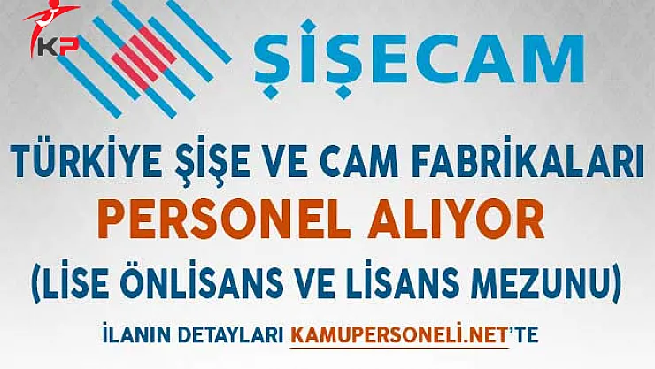 Türkiye Şişe ve Cam Fabrikaları Personel Alıyor (Lise Önlisans ve Lisans Mezunu)