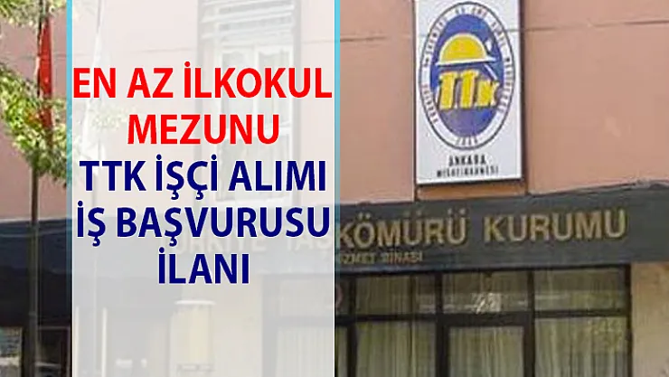 Türkiye Taşkömürü Kurumu (TTK) daimi işçi alımı iş başvurusu!