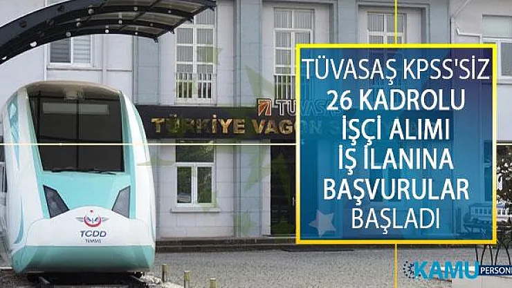 Türkiye Vagon Sanayi Anonim Şirketi (TÜVASAŞ) KPSS'siz 26 Kadrolu İşçi Alımı İş İlanına Başvurular Başladı!
