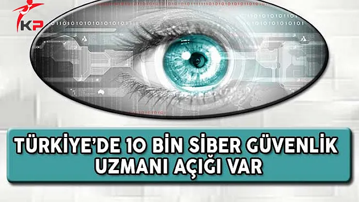 Türkiye'de 10 Bin Siber Güvenlik Uzmanı Açığı Var !