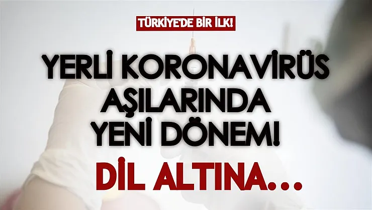 Türkiye'de bir ilk: Yerli koronavirüs aşılarında yeni dönem! Dil altına uygulanabilecek