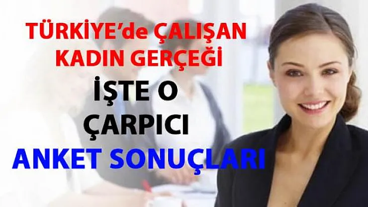 Türkiye'de çalışan kadın gerçeği- anket sonuçları