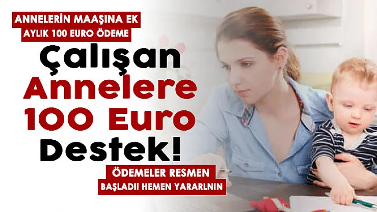Türkiye'de euro ile destek ödemesi başladı! Çalışan annelerin maaşına ek 100 euro ödeme veriliyor! Ödemeler başladı