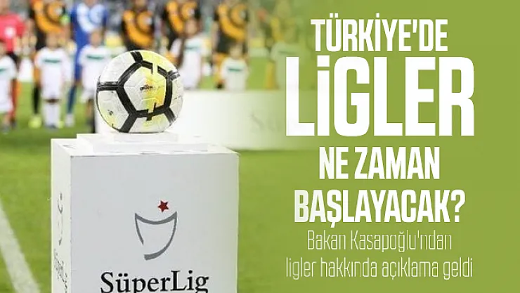 Türkiye'de Ligler ne zaman başlayacak? Bakan Kasapoğlu'ndan ligler hakkında açıklama geldi