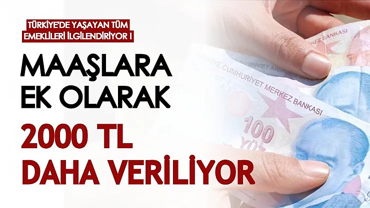 Türkiye'de yaşayan tüm emeklileri ilgilendiriyor! Maaşlara ek olarak 2000 TL daha veriliyor