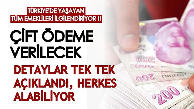 Türkiye'de yaşayan tüm emeklileri ilgilendiriyor! Emeklilere çift ödeme yapılacak