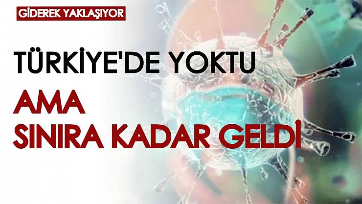 'Türkiye'de yok' açıklaması yapılmıştı, ama sınırımıza dayandı! Yeni varyant tehlike saçarak ilerliyor