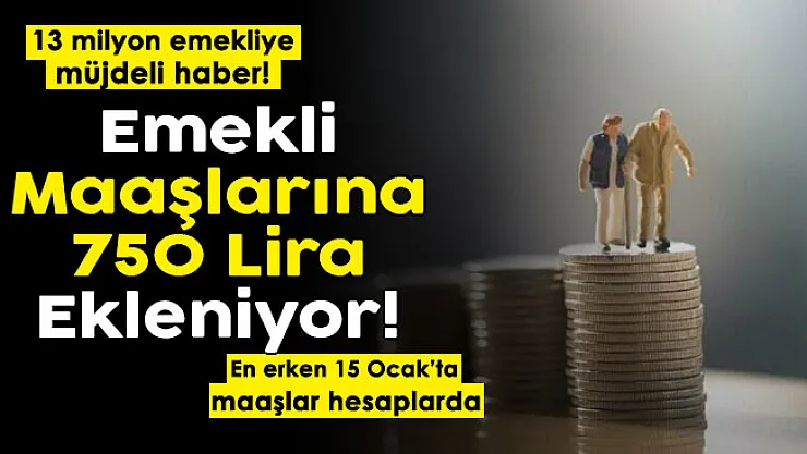 Türkiye'deki 13 milyon emekliye müjdeli haber verildi! Emekli maaşlarına 750 lira ekleniyor: En erken 15 Ocak'ta alınacak