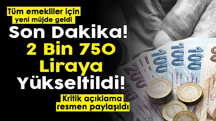 Türkiye'deki tüm emeklilere bir müjde daha geldi: 2 bin 750 liraya yükseltildi