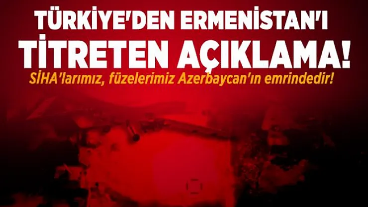 Türkiye'den Ermenistan'ı titreten açıklama! SİHA'larımız, füzelerimiz Azerbaycan'ın emrindedir!