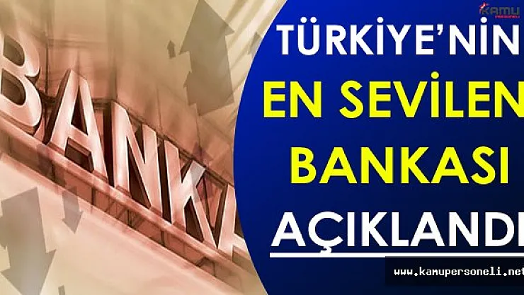 Türkiye'nin En Sevilen ve Tercih Edilen Bankası Açıklandı !