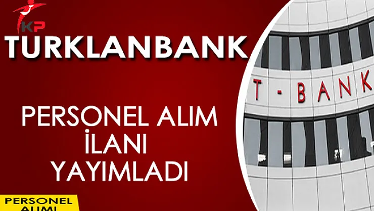Turklandbank Personel Alım İlanı Yayımladı