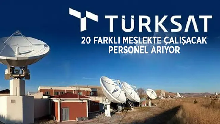 Türksat yüksek maaşla çalışacak 20 farklı meslekte personel arıyor!