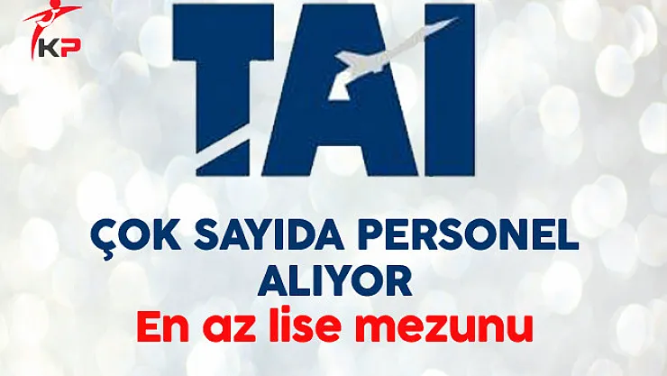 TUSAŞ En Az Lise Mezunu Çok Sayıda Personel Alıyor