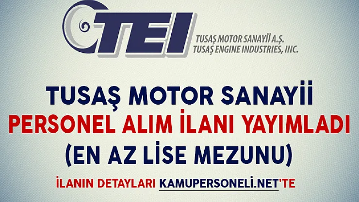 TUSAŞ Motor Sanayii Personel Alım İlanı Yayımladı (En Az Lise Mezunu)
