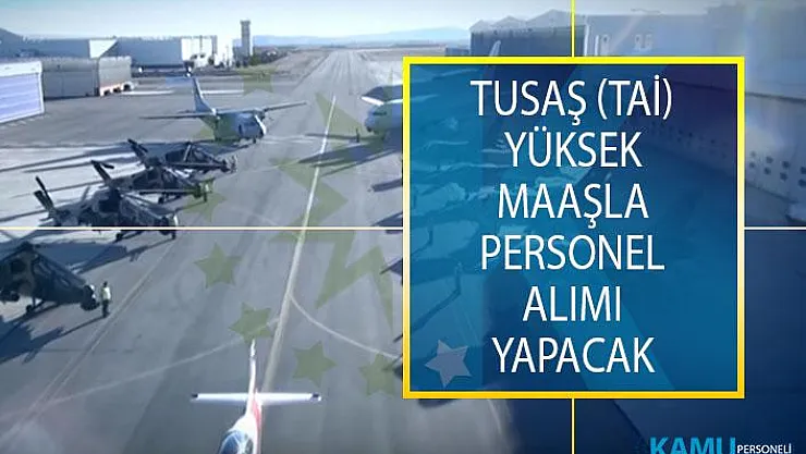 TUSAŞ (TAİ) Yüksek Maaşla Personel Alımı Yapacak! TAİ Personel Alımı İş İlanı