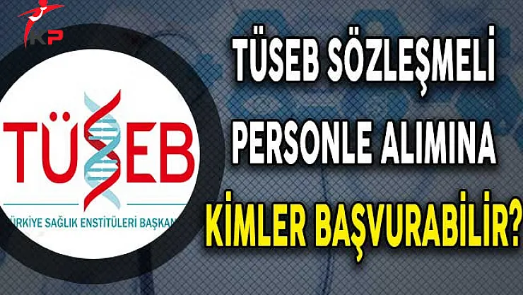TÜSEB Sözleşmeli Personel Alım İlanına Kimler Başvurabilir?