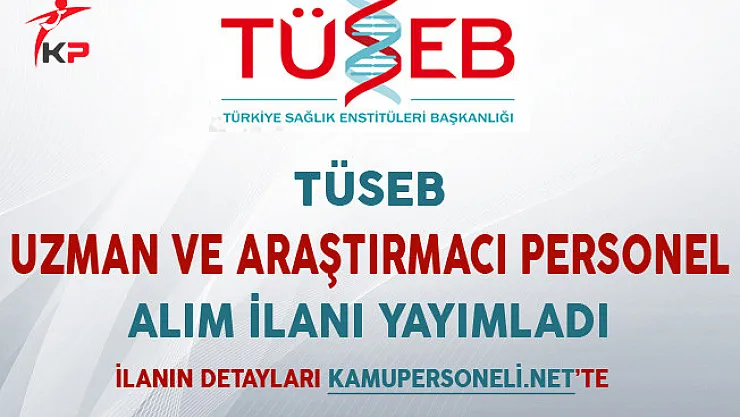 TÜSEB Uzman ve Araştırmacı Personel Alımı İçin İlan Yayımladı