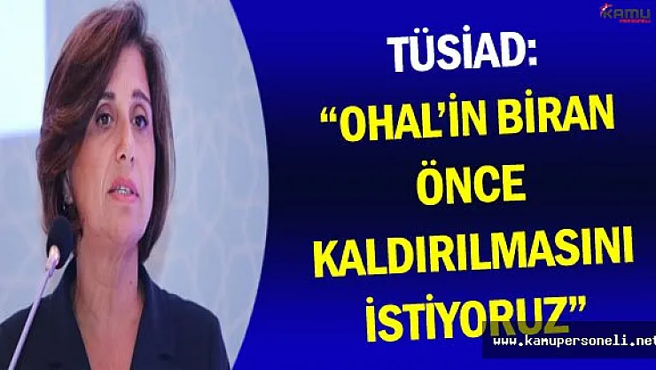 TÜSİAD: &quotOHAL'in Biran Önce Kaldırılmasını İstiyoruz!"