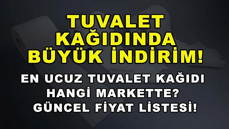 Tuvalet kağıdında büyük indirim! En ucuz tuvalet kağıdı hangi markette? Güncel fiyat listesi!