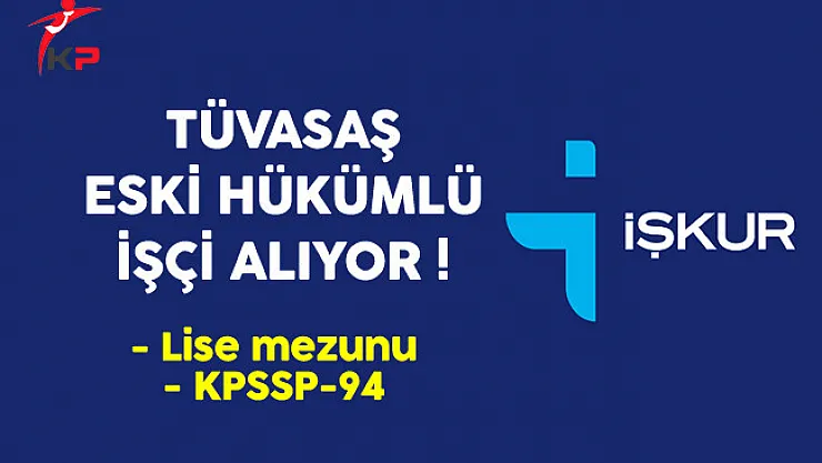 TÜVASAŞ Eski Hükümlü İşçi Alıyor