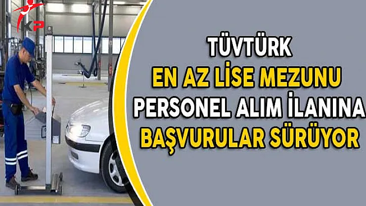 TÜVTÜRK En Az Lise Mezunu Personel Alım İlanına Başvurular Sürüyor!