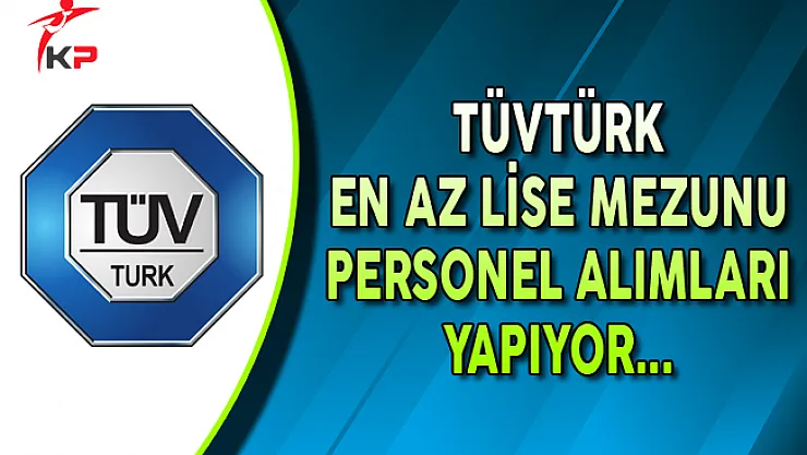 TÜVTÜRK En Az Lise Mezunu Personel Alımı Yapıyor (Ağustos)