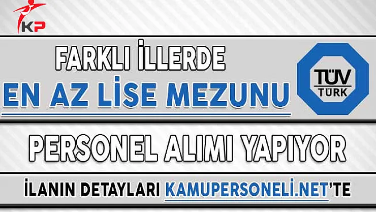 TÜVTÜRK Farklı İllerde En Az Lise Mezunu Personel Alımı Yapıyor