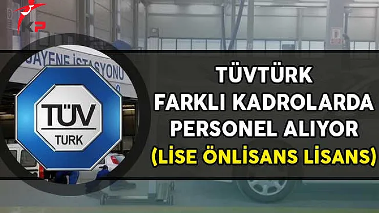 TÜVTÜRK Farklı Kadrolarda Personel Alıyor!
