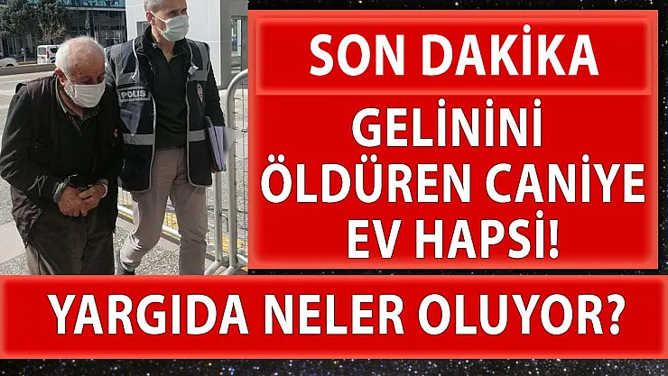 Twitter atana tutuklama gelinini öldürene ev hapsi cezası!